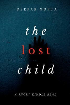 The Lost Child: The Gripping Mystery Thriller by Deepak Gupta