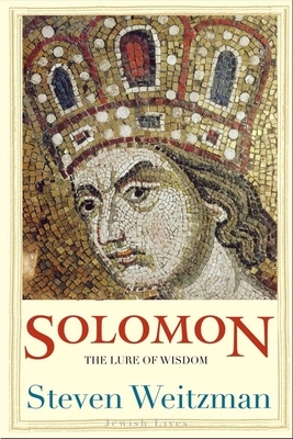 Solomon: The Lure of Wisdom by Steven Weitzman