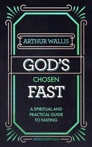 God's Chosen Fast by Arthur Wallis