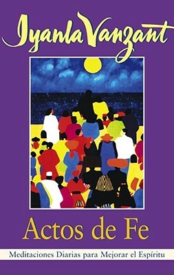 Actos de Fe (Acts of Faith): Meditaciones Diarias Para Mejorar El Espiritu (Meditations for People of Color) by Iyanla Vanzant