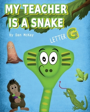 My Teacher is a Snake The Letter G by Dan McKay