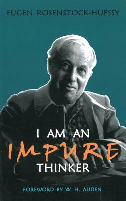 I Am an Impure Thinker by Eugen Rosenstock-Huessy