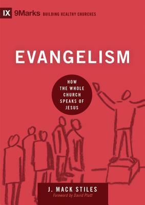 Evangelism: How the Whole Church Speaks of Jesus by J. Mack Stiles