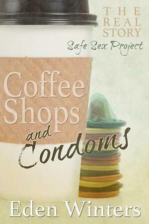 Coffee Shops and Condoms by Eden Winters