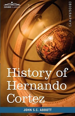 History of Hernando Cortez: Makers of History by John Stevens Cabot Abbott