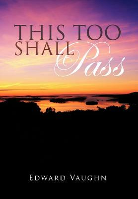 This Too Shall Pass by Edward Vaughn