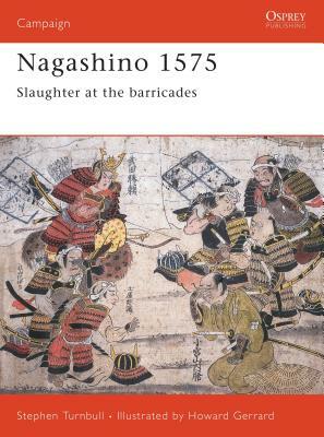 Nagashino 1575: Slaughter at the Barricades by Stephen Turnbull