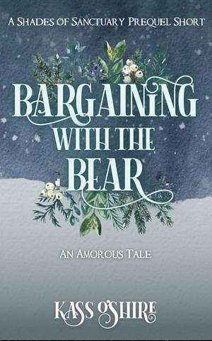 Bargaining With The Bear by Kass O'Shire