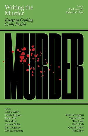 Writing the Murder: Essays on Crafting Crime Fiction by Dan Coxon, Richard V. Hirst