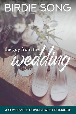 The Guy from the Wedding: An enemies-to-lovers sweet workplace romance by Birdie Song