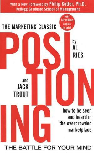 Positioning: The Battle for Your Mind: The Battle for Your Mind by Philip Kotler, Al Ries