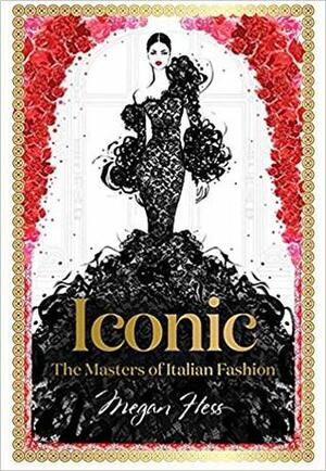 Iconic: The Masters of Italian Fashion by Megan Hess