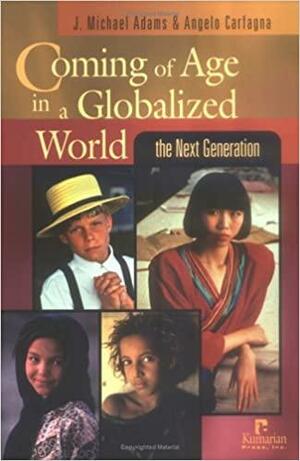 Coming of Age in a Globalized World: The Next Generation by J. Michael Adams