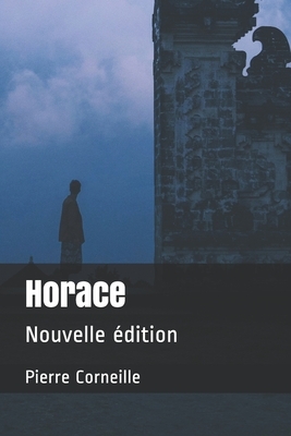 Horace: Nouvelle édition by Pierre Corneille