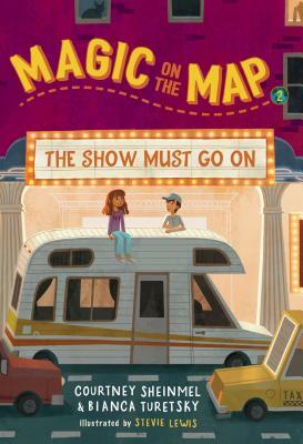 Magic on the Map #2: The Show Must Go on by Bianca Turetsky, Courtney Sheinmel