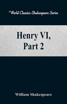 Henry VI, Part 2 (World Classics Shakespeare Series) by William Shakespeare