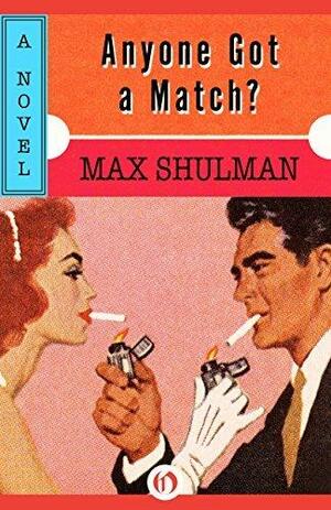 Anyone Got a Match?: A Novel by Max Shulman, Max Shulman