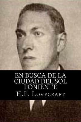 En busca de la ciudad del sol poniente by H.P. Lovecraft