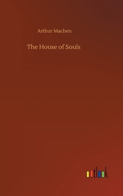 The House of Souls by Arthur Machen