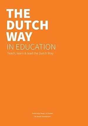 The Dutch Way in Education Teach, learn and lead the Dutch Way by Gert J.J. Biesta, Herman Franssen, Inge de Wolf, Edith Hooge, Jos Verkroost, Sietske Waslander, Marco Snoek, Marc Vermeulen, Alma Harris, Marc van der Meer, Caroline Hummels, Michelle S Jones, Rick Wolff, Jeannette Doornenbal