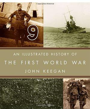 An Illustrated History of the First World War by John Keegan