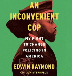 An Inconvenient Cop: My Fight to Change Policing in America  by Edwin Raymond