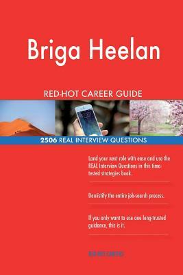 Briga Heelan RED-HOT Career Guide; 2506 REAL Interview Questions by Twisted Classics