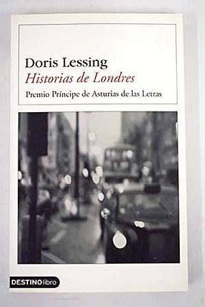 Historias De Londres by Doris Lessing, Doris Lessing