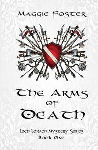 The Arms of Death: Loch Lonach Mysteries: Book One by Maggie Foster