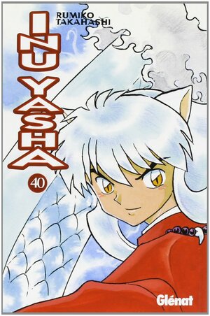 Inu Yasha, Volume 40 by Rumiko Takahashi