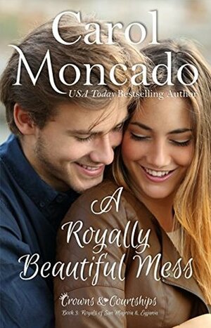 A Royally Beautiful Mess by Carol Moncado