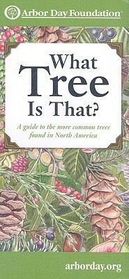 What Tree Is That?: A Guide to the More Common Trees Found in North America by Arbor Day Foundation, Karina I. Helm