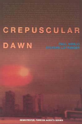 Crepuscular Dawn by Mike Taormina, Paul Virilio, Sylvère Lotringer