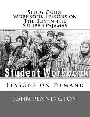 Study Guide Workbook Lessons on The Boy in the Striped Pajamas: Lessons on Demand by John Pennington