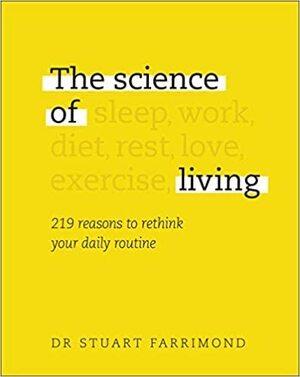 The Science of Living: 219 reasons to rethink your daily routine by Stuart Farrimond