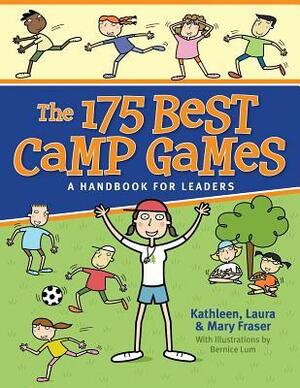 The 175 Best Camp Games: A Handbook for Leaders by Bernice Lum, Mary Fraser, Kathleen Fraser, Laura Fraser