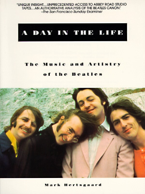 A Day in the Life: The Music and Artistry of the Beatles by Mark Hertsgaard