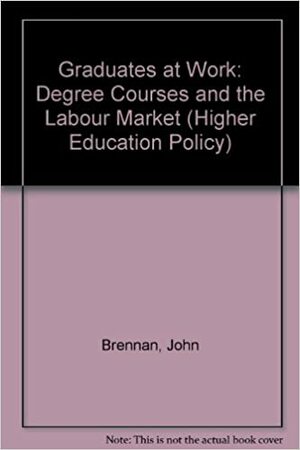 Graduates at Work: degree courses and the labour market by Philip MacGeevor, John Brennan