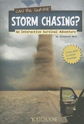 Can You Survive Storm Chasing?; An Interactive Survival Adventure by Elizabeth Raum, Elizabeth Raum