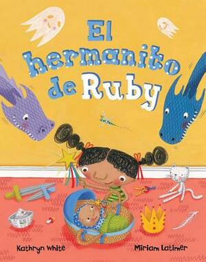 El Hermanito de Ruby = Ruby's Baby Brother by Kathryn White