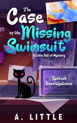 The Case of the Missing Swimsuit by A. Little, A. Little