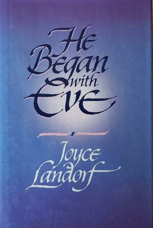 He Began With Eve by Joyce Landorf Heatherley