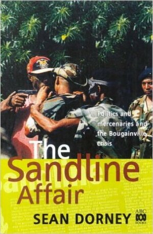 The Sandline Affair by Sean Dorney