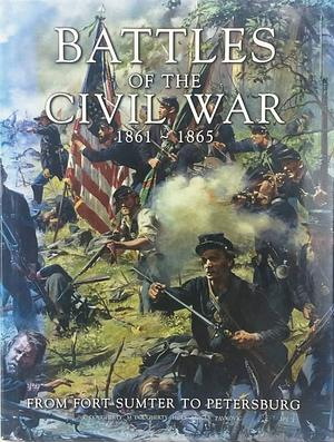 Battles of the Civil War, 1861-1865: From Fort Sumter to Petersburg by Kevin Dougherty