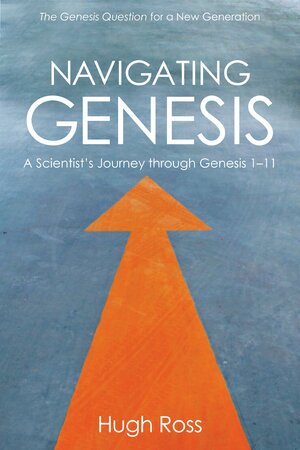 Navigating Genesis: A Scientist's Journey through Genesis 1-11 by Kathy Ross, Joe Aguirre, Hugh Ross, Sandra Dimas