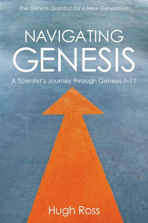 Navigating Genesis: A Scientist's Journey through Genesis 1-11 by Sandra Dimas, Kathy Ross, Joe Aguirre, Hugh Ross