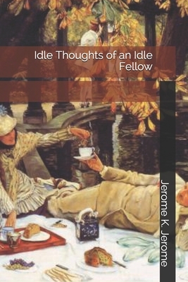 Idle Thoughts of an Idle Fellow by Jerome K. Jerome