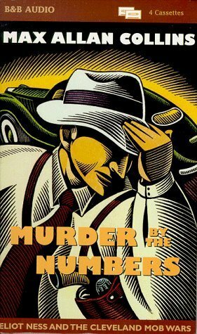Murder by the Numbers: Eliot Ness and the Cleveland Mob Wars by Max Allan Collins