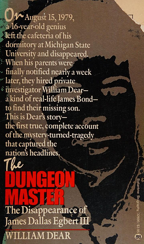 The Dungeon Master: The Disappearance of James Dallas Egbert III by William C. Dear