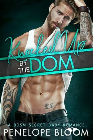 Knocked Up by the Dom by Penelope Bloom